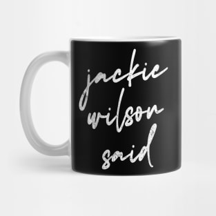 Jackie Wilson Said Mug